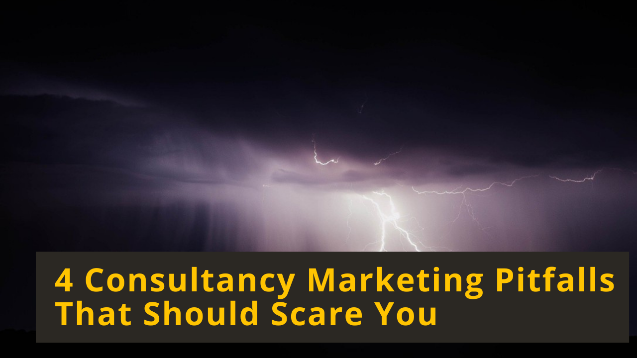 4 Consultancy Marketing Pitfalls That Should Scare You